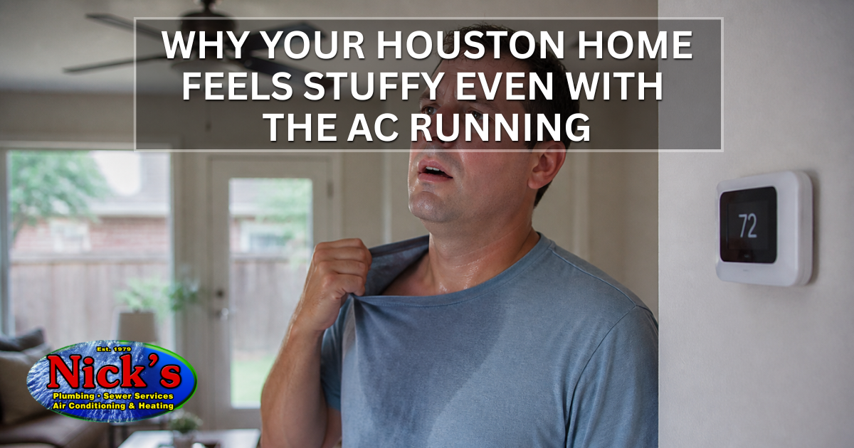 Why Your Houston TX Home Feels Stuffy Even With the AC Running
